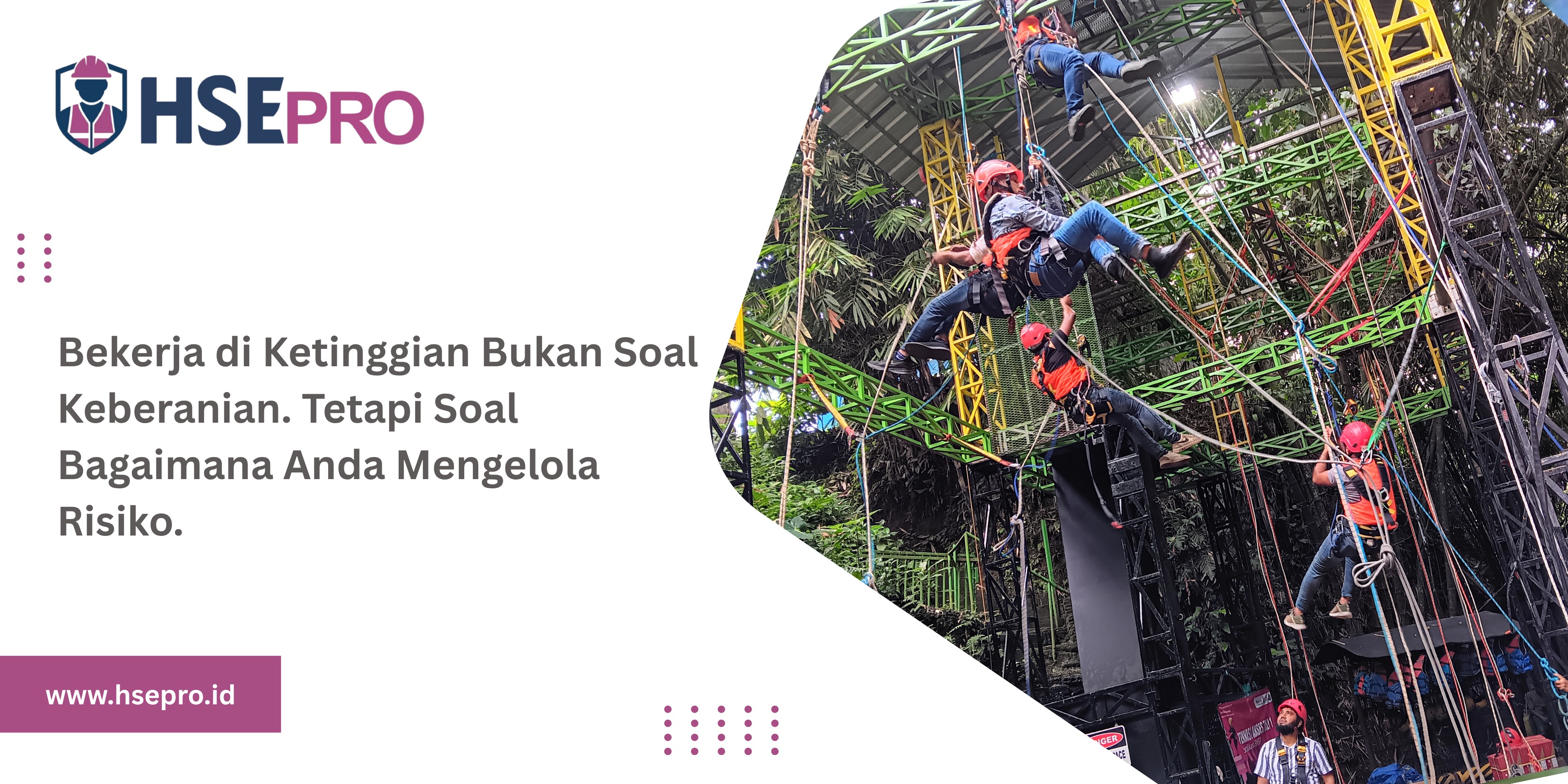 Bekerja di Ketinggian Bukan Soal Keberanian. Tetapi Soal Bagaimana Anda Mengelola Risiko.